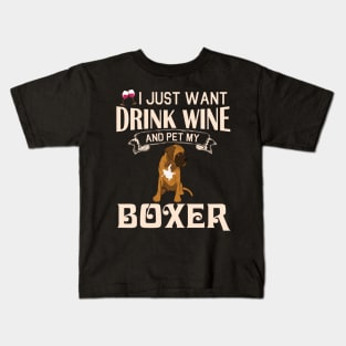 I Just Want Drink Wine And Pet My Boxer Dog Happy Dog Mother Father Mommy Daddy Drinker Summer Day Kids T-Shirt